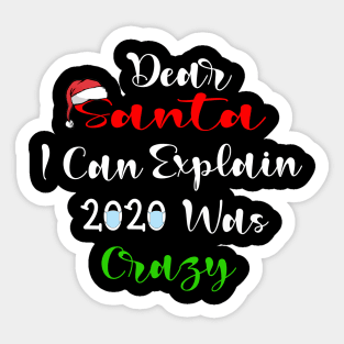 dear santa i can explain 2020 was crazy Sticker